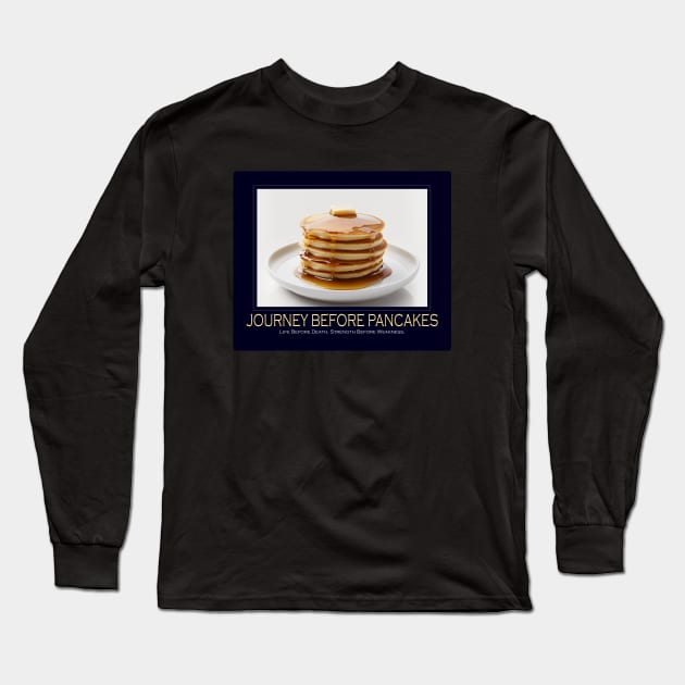 Journey Before Pancakes (Motivational Poster) Long Sleeve T-Shirt by Crew